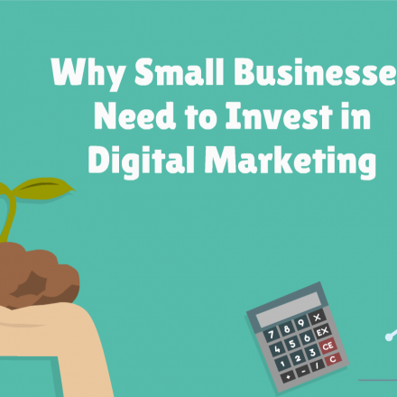 Why Small Businesses Need to Invest in Digital Marketing